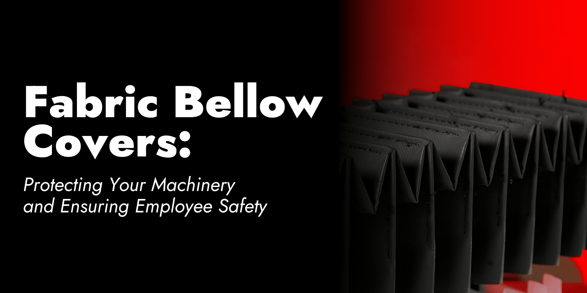 Fabric Bellow Covers: Protecting Your Machinery and Ensuring Employee Safety