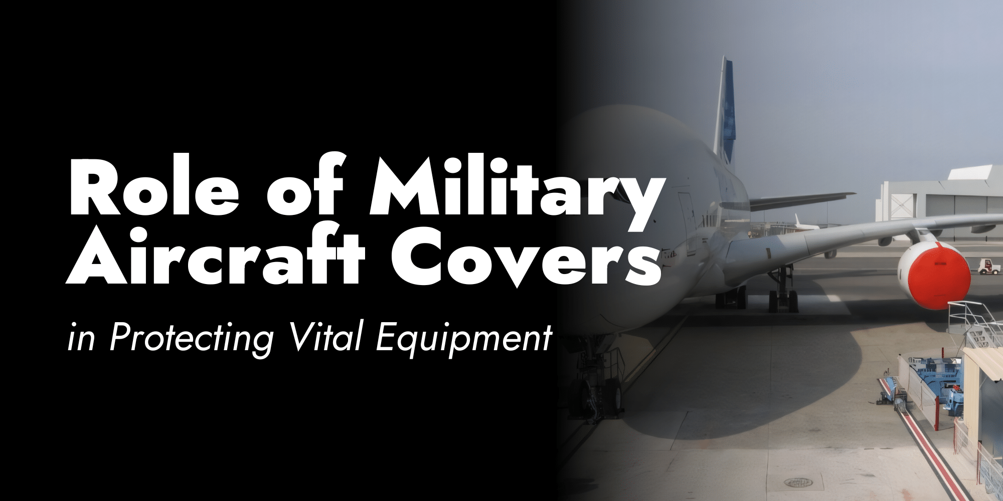 The Role of Military Aircraft Covers in Protecting Vital Equipment