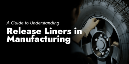 A Guide To Understanding Release Liners In Manufacturing